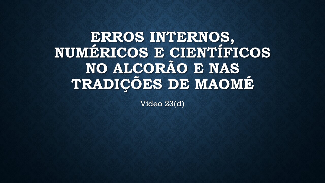 23(D) ALCORÃO: ERROS INTERNOS, NUMÉRICOS E CIENTÍFICOS, E NAS TRADIÇÕES DE MAOMÉ