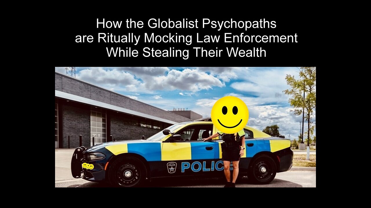 How the Globalist Psychopaths are Ritually Mocking Law Enforcement While Stealing Wealth