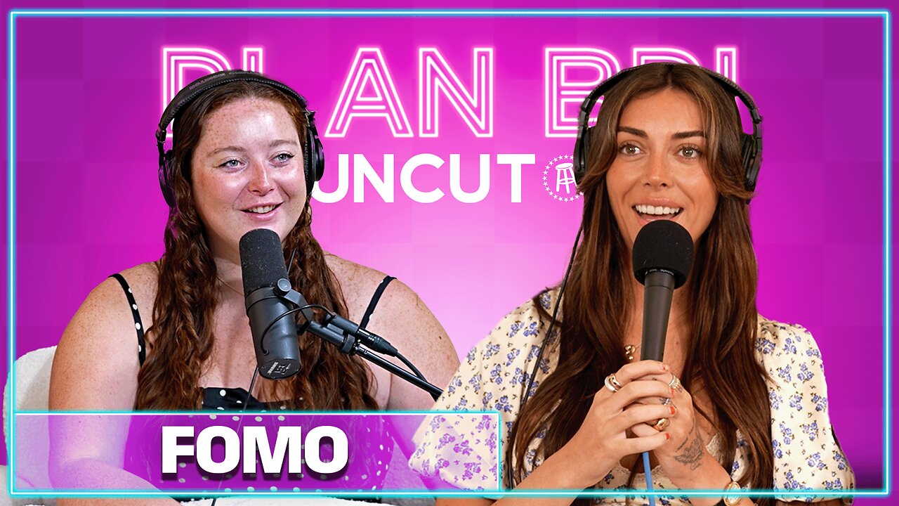 FOMO From the Earle Girls | PlanBri Uncut Episode 271