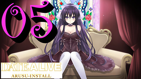 Let's Play Date A Live: Arusu Install [05]