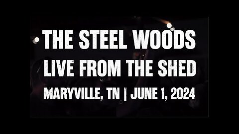 The Steel Woods - Live From The Shed [Full Show]