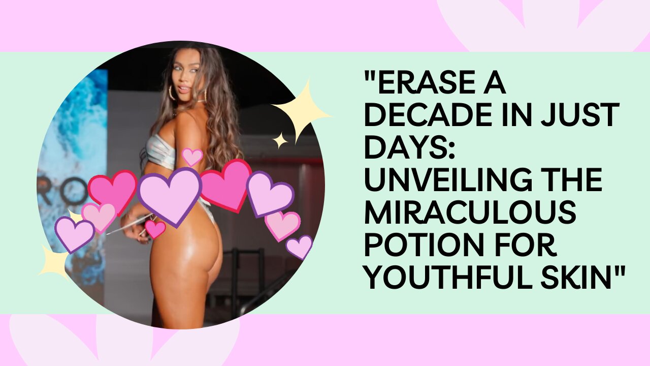 "Erase a Decade in Just Days: Unveiling the Miraculous Potion for Youthful Skin"