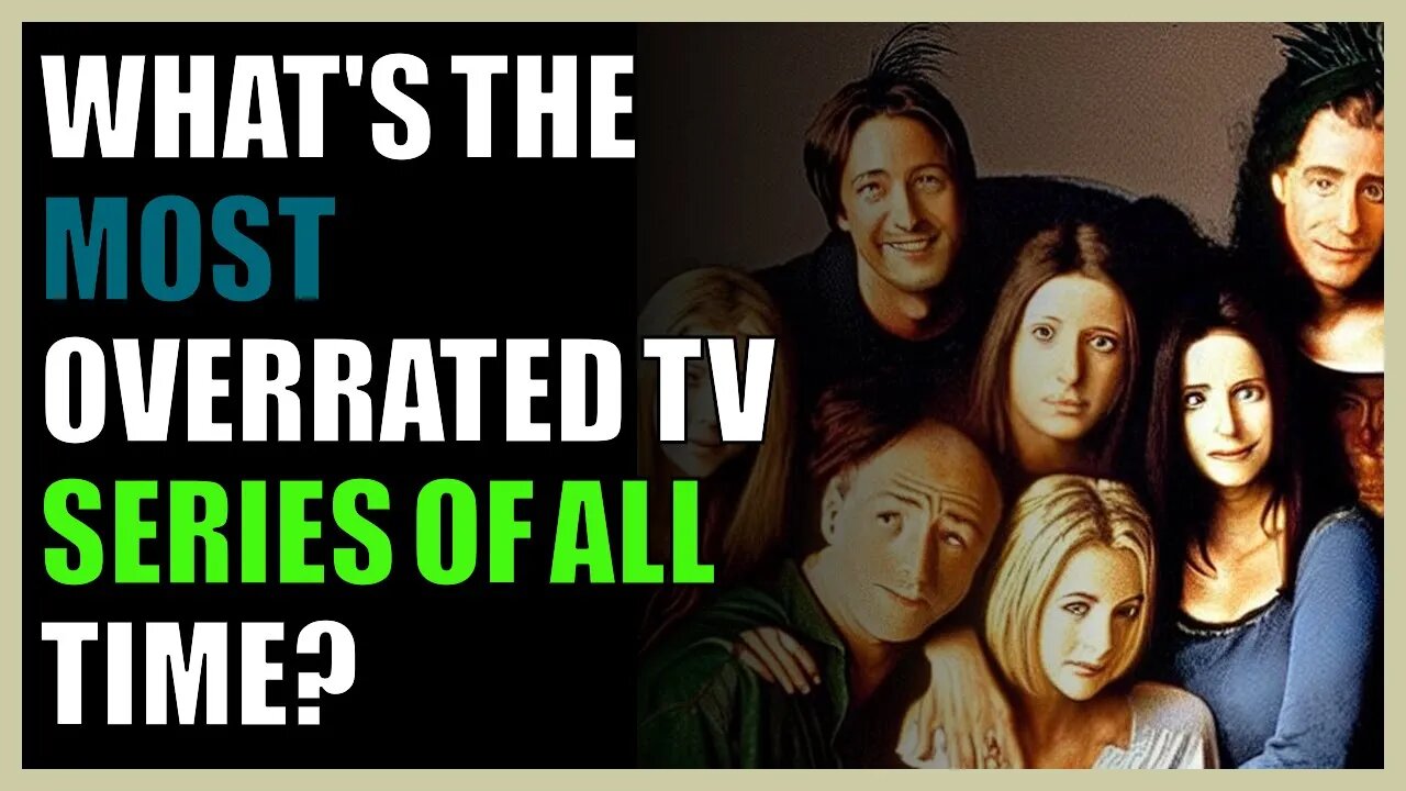 What's the most overrated TV series of all time?