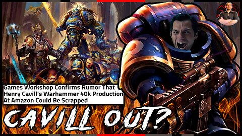 Henry Cavill is CURSED! Games Workshop CANCELS Warhammer 40K Show!