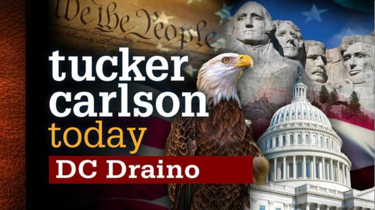 Tucker Carlson Today | DC Draino