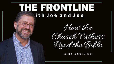 How the Church Fathers Read the Bible - Mike Aquilina | The Frontline with Joe & Joe