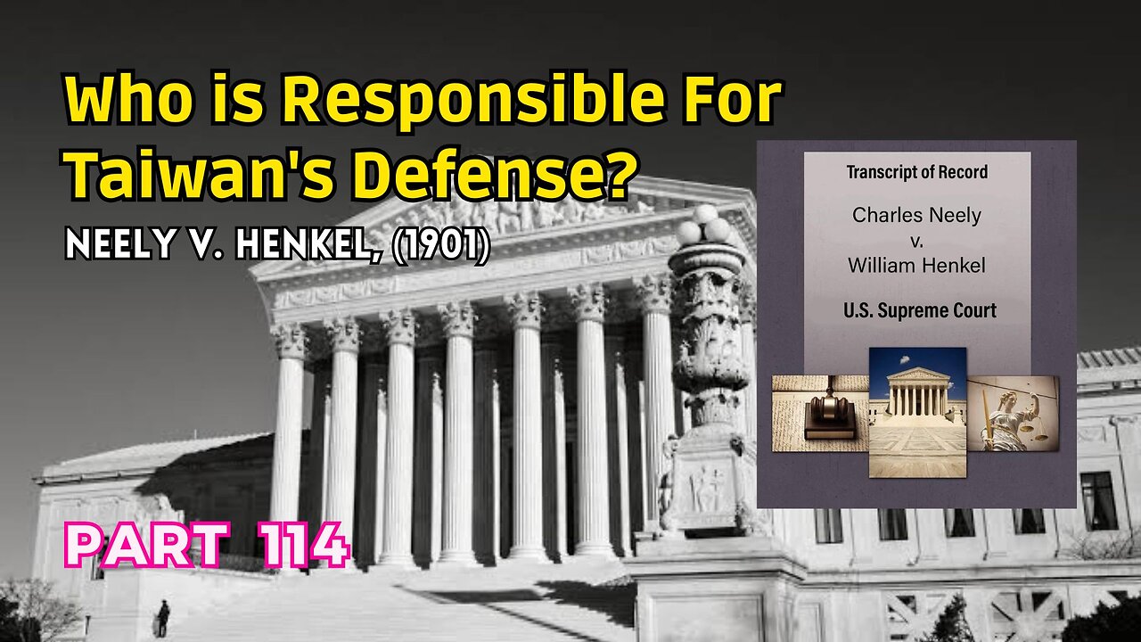 (114) Who is Responsible for Taiwan's Defense? | Neely v. Henkel, (1901)