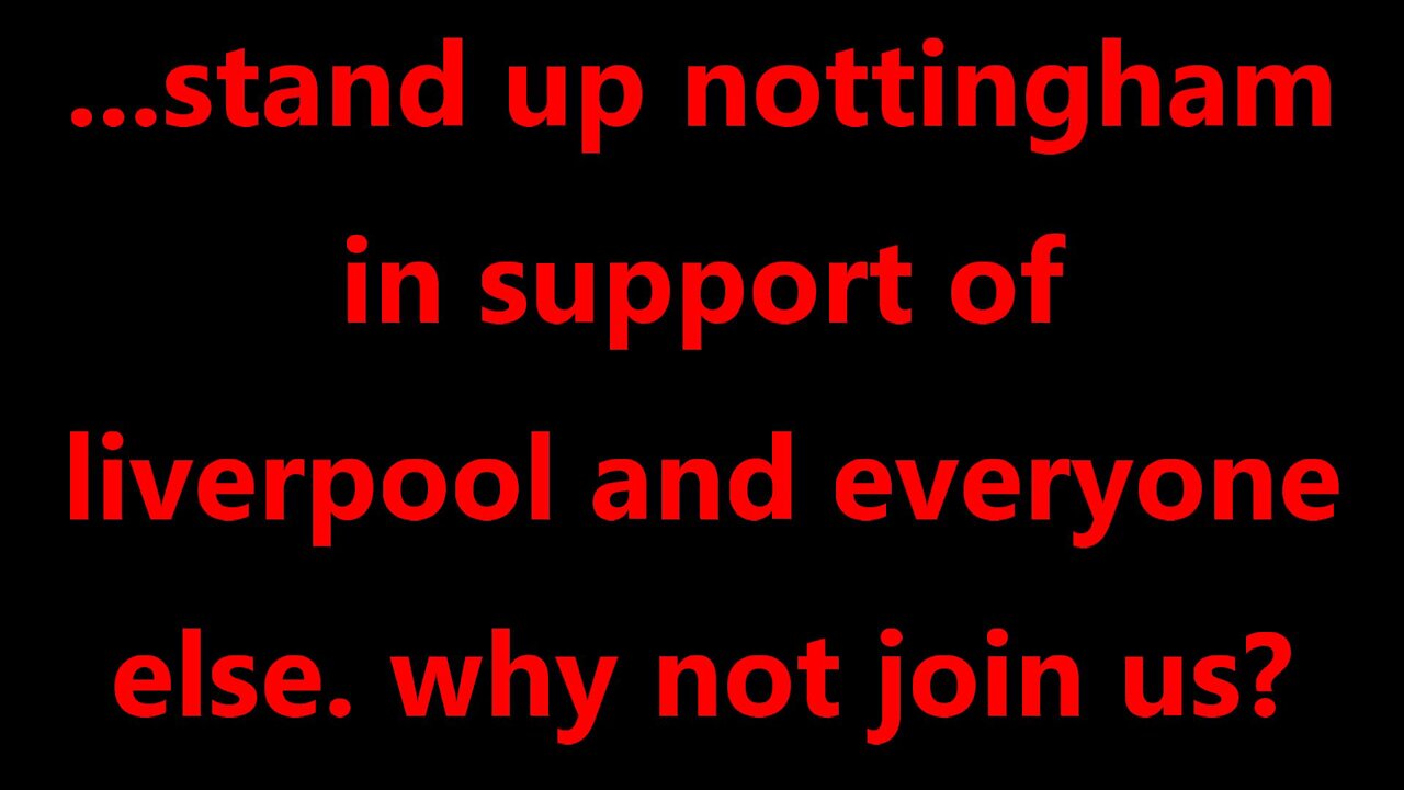 ...stand up Nottingham in support of liverpool and everyone else. why not join us?