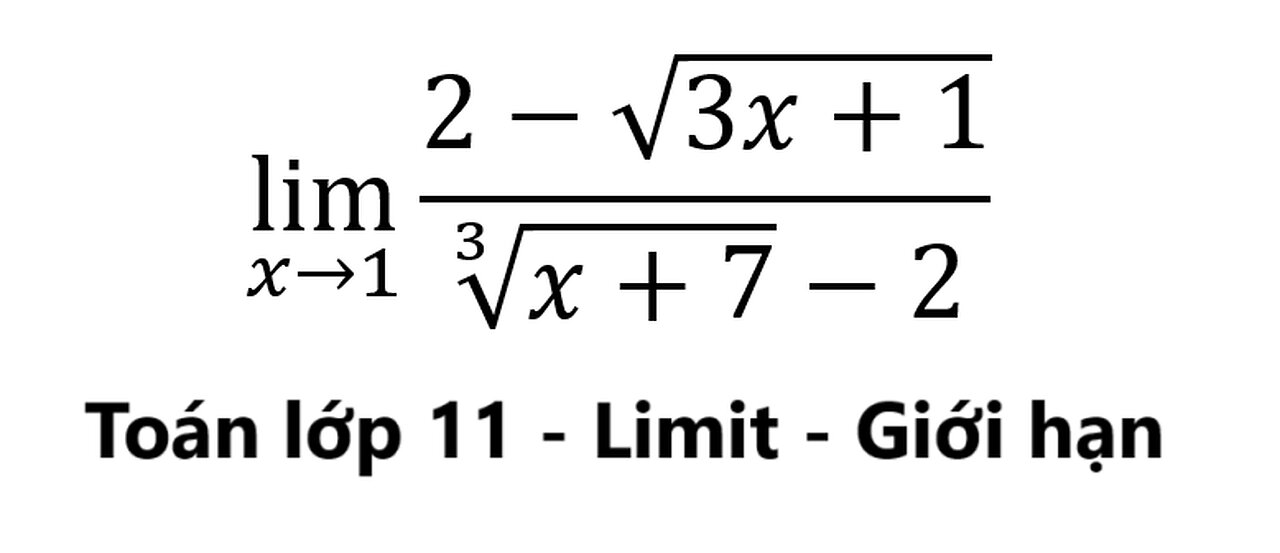 Toán 11: Tìm giới hạn: lim(x→1)⁡ (2-√(3x+1))/(∛(x+7)-2) - Cách giải chi tiết