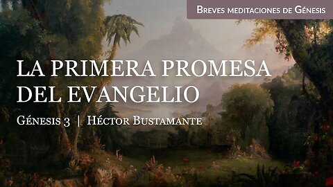 La primera promesa del Evangelio (Génesis 3) - Héctor Bustamante