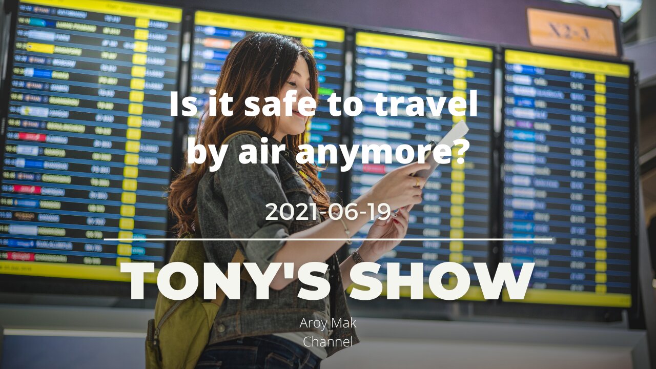 Tony Pantalleresco 2021/06/19 Is it safe to travel by air anymore?