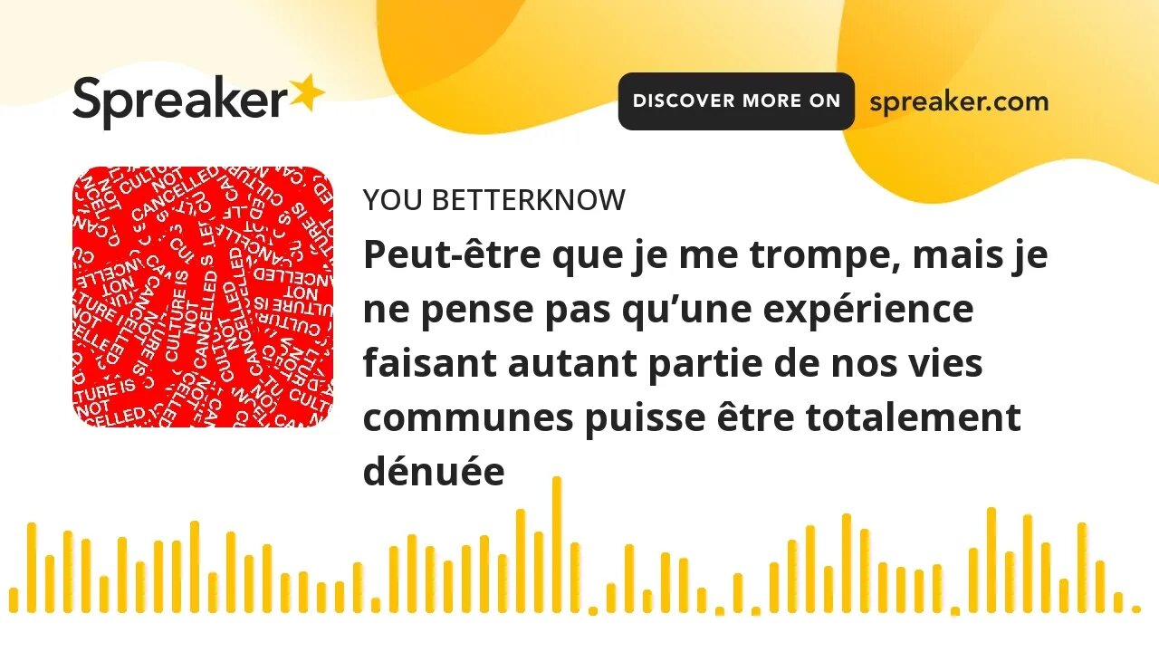 Peut-être que je me trompe, mais je ne pense pas qu’une expérience faisant autant partie de nos vies