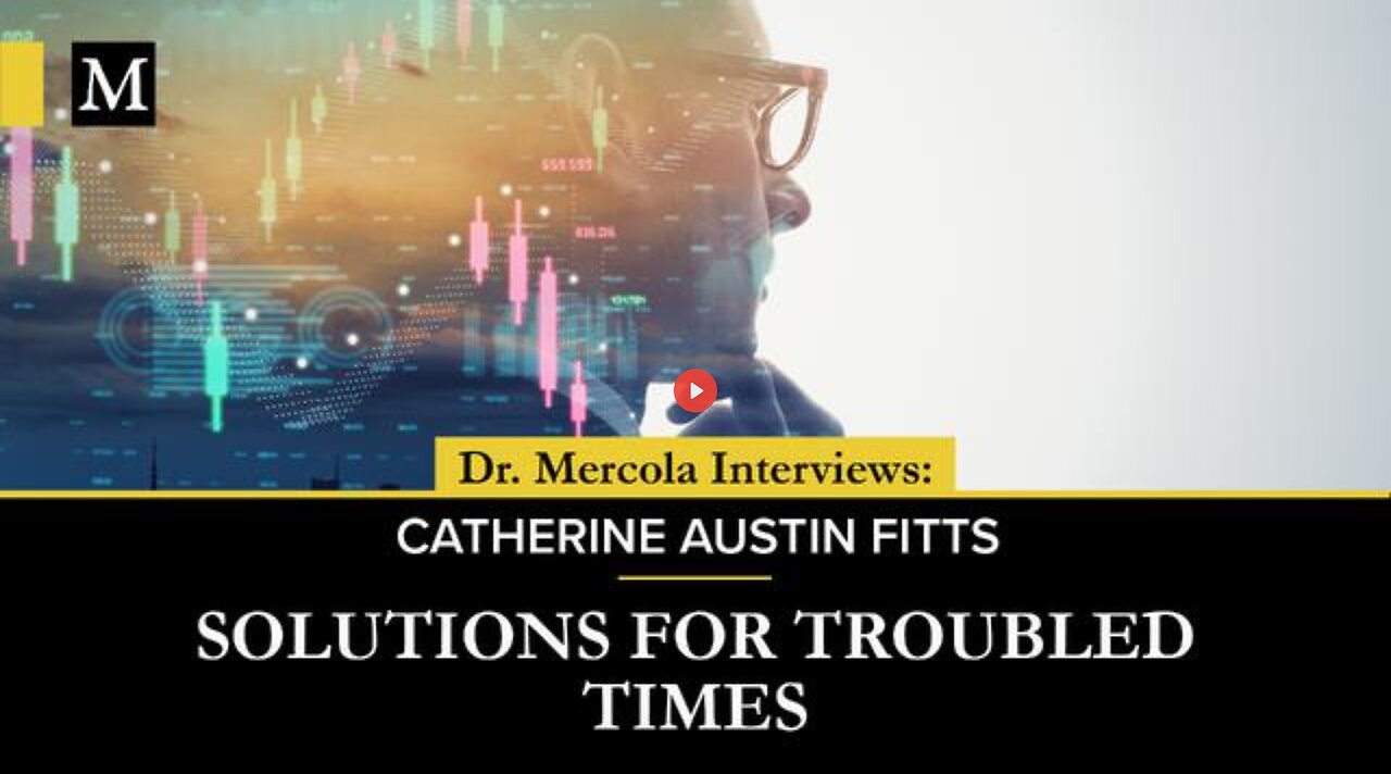 SOLUTIONS FOR TROUBLED TIMES- CATHERINE AUSTIN FITTS - DR MERCOLA INTERVIEW (7 NOV 2023)