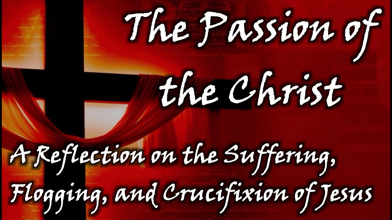The Passion of the Christ | The Suffering, Flogging, Crucifixion Of Jesus | Description Reflection