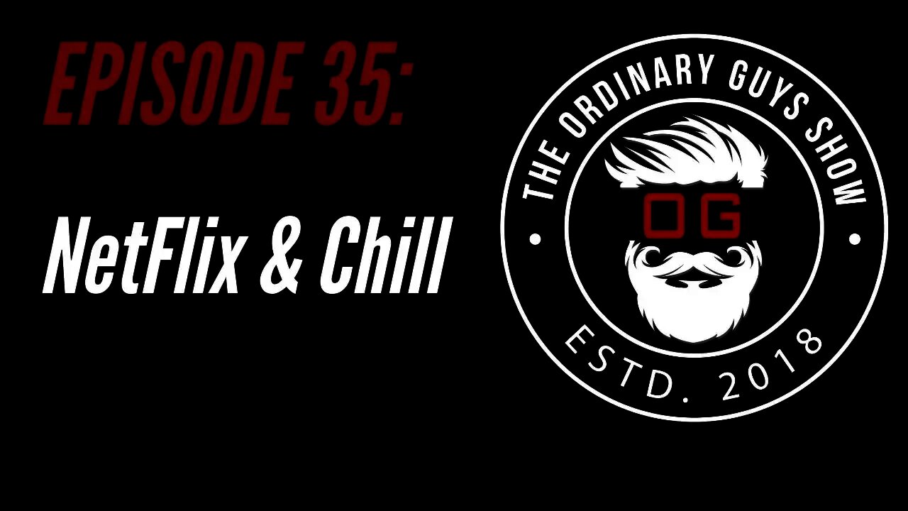 Episode 35: Netflix and Chill