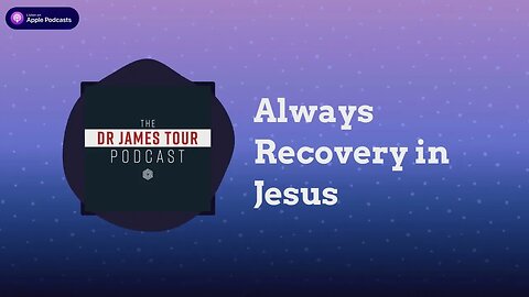 Always Recovery in Jesus - I Peter 5, Part 4 - The James Tour Podcast