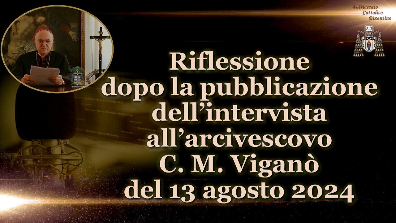 Riflessione dopo la pubblicazione dell’intervista all’arcivescovo C. M. Viganò del 13 agosto 2024