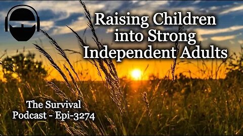 Raising Children into Strong Independent Adults - Epi-3274