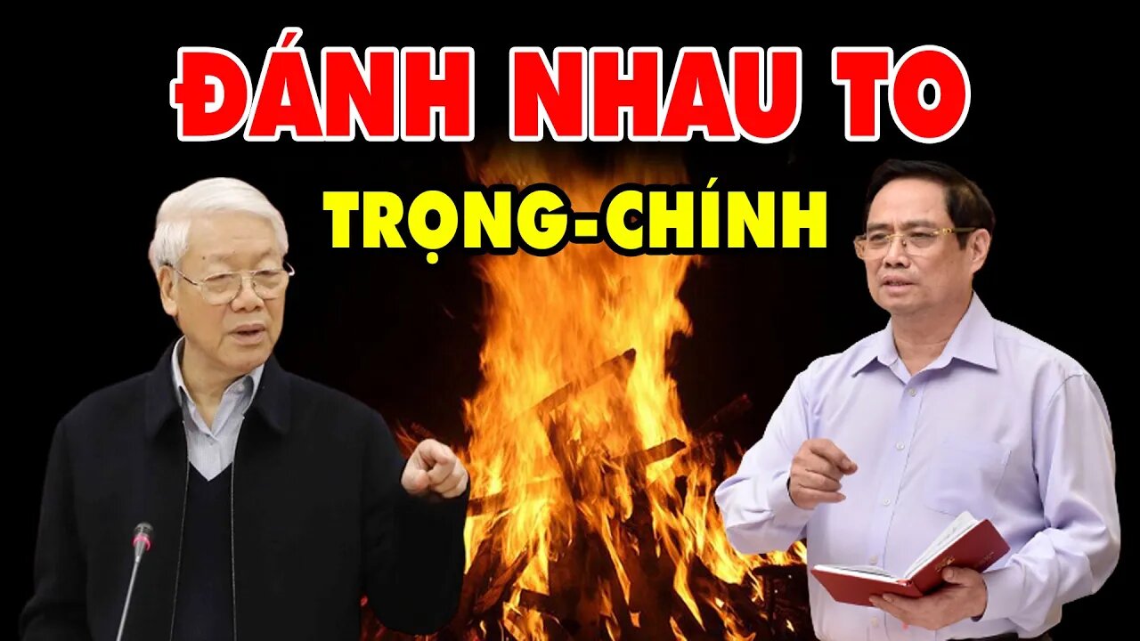 Phạm Minh Chính-ĐÁNH NHAU TO-Với Nguyễn Phú Trọng-Giành Lấy Chiếc Ghế Cao Nhất