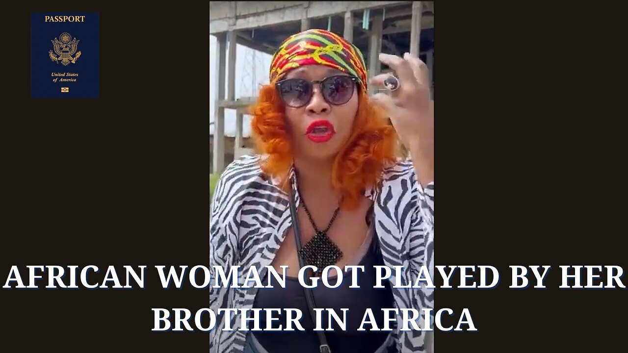 African Woman Got Played By Her Brother In Africa