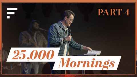 25,000 Mornings: Making the Most of Each Day | Part 4: Be Convinced