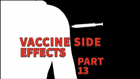 VACCINE SIDE EFFECTS PART 13