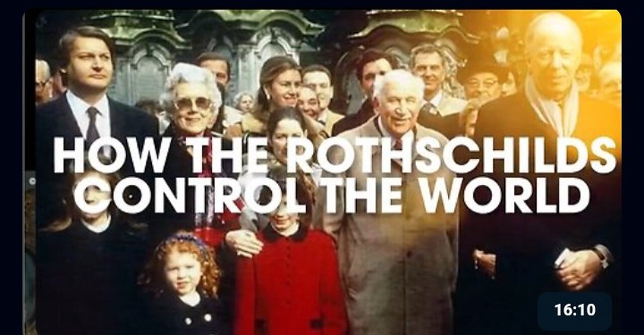 How the Rothschilds control the world