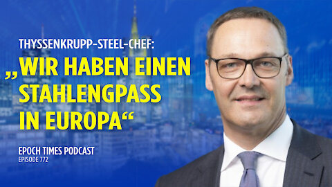 Thyssenkrupp-Chef: Es fehlt Stahl in Europa – China hat „extrem hohen Stahlhunger“