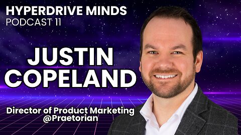 SaaS Product Marketing Strategy in Cybersecurity w/ Justin Copeland - Hyperdrive Minds Podcast 11