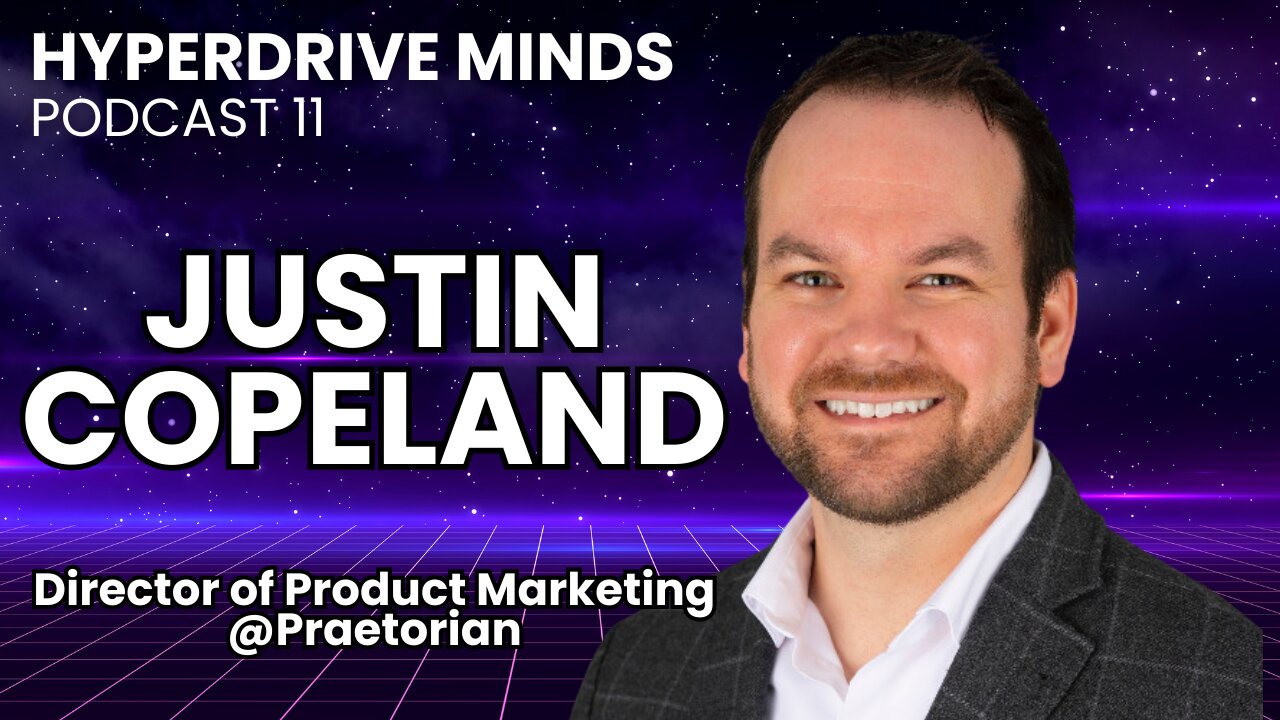 SaaS Product Marketing Strategy in Cybersecurity w/ Justin Copeland - Hyperdrive Minds Podcast 11
