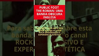 PUBLIC FOOT THE ROMAN: UMA BANDA OBSCURA INGLESA