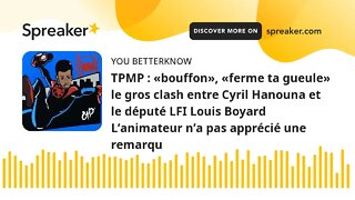 TPMP : «bouffon», «ferme ta gueule» le gros clash entre Cyril Hanouna et le député LFI Louis Boyard