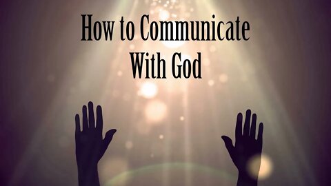 How to Communicate with God