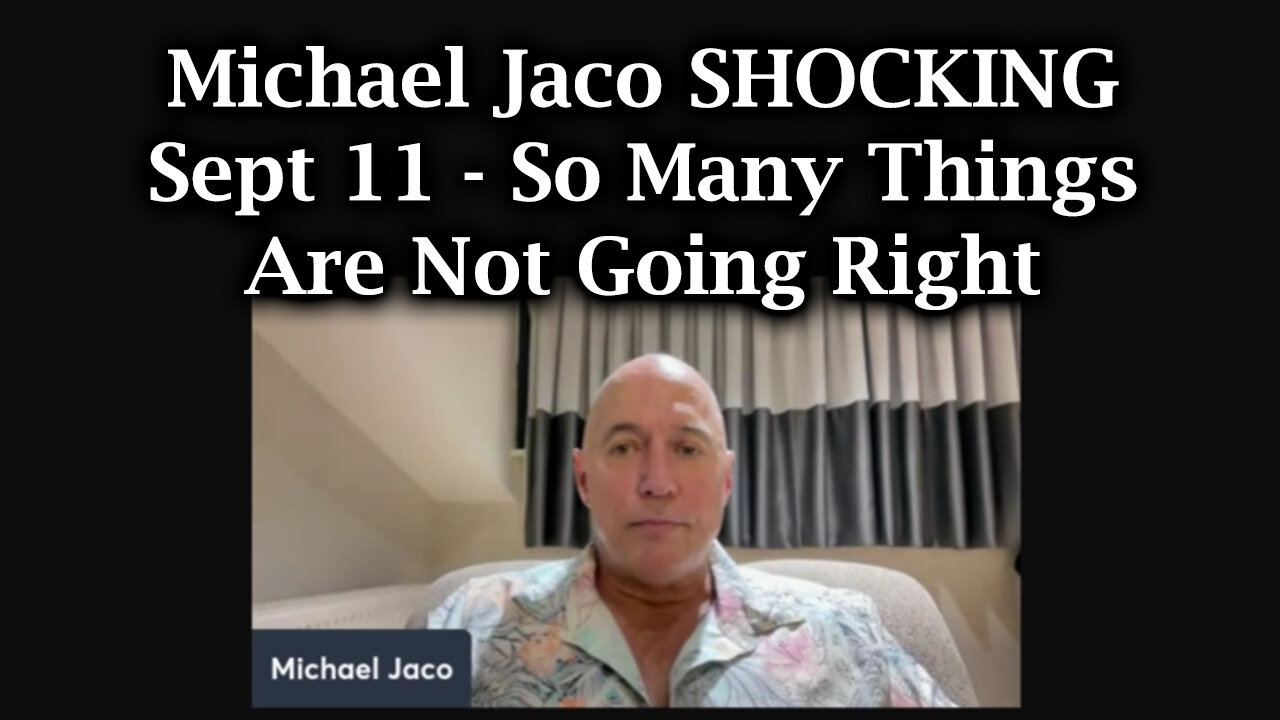 Michael Jaco SHOCKING 9/11 - So Many Things Are Not Going Right