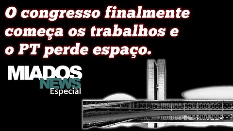 Miados News - Começam os trabalhos do legislativo e PT segue derrotado