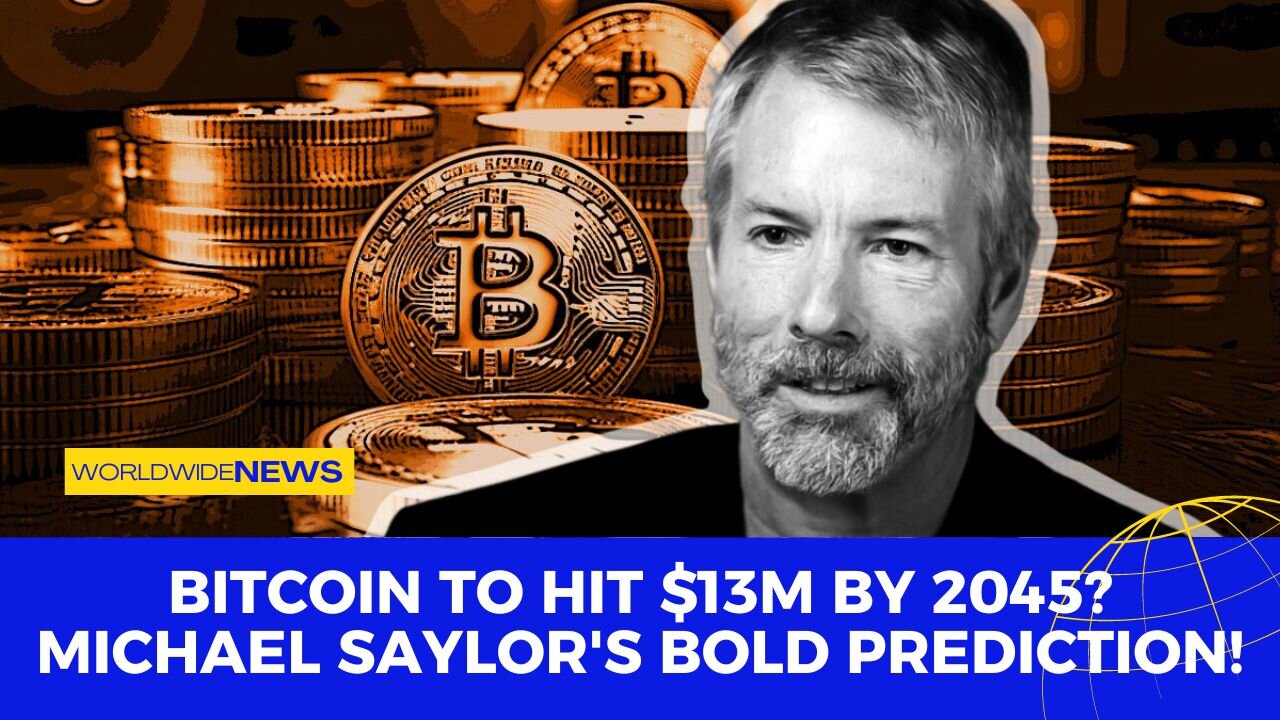 Bitcoin to Hit $13M by 2045? Michael Saylor's Bold Prediction!