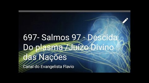 697- Salmos 97 - Descida Do plasma /Juízo Divino das Nações