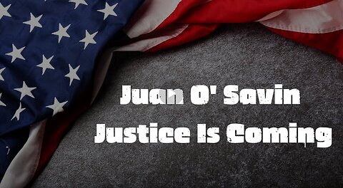 Juan O' Savin- Justice Is Coming - Dec 11