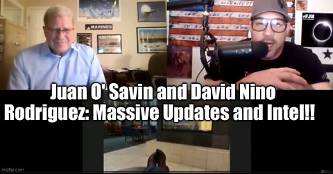 Juan O' Savin and David Nino Rodriguez: Massive Updates and Intel!! (Must See Video)