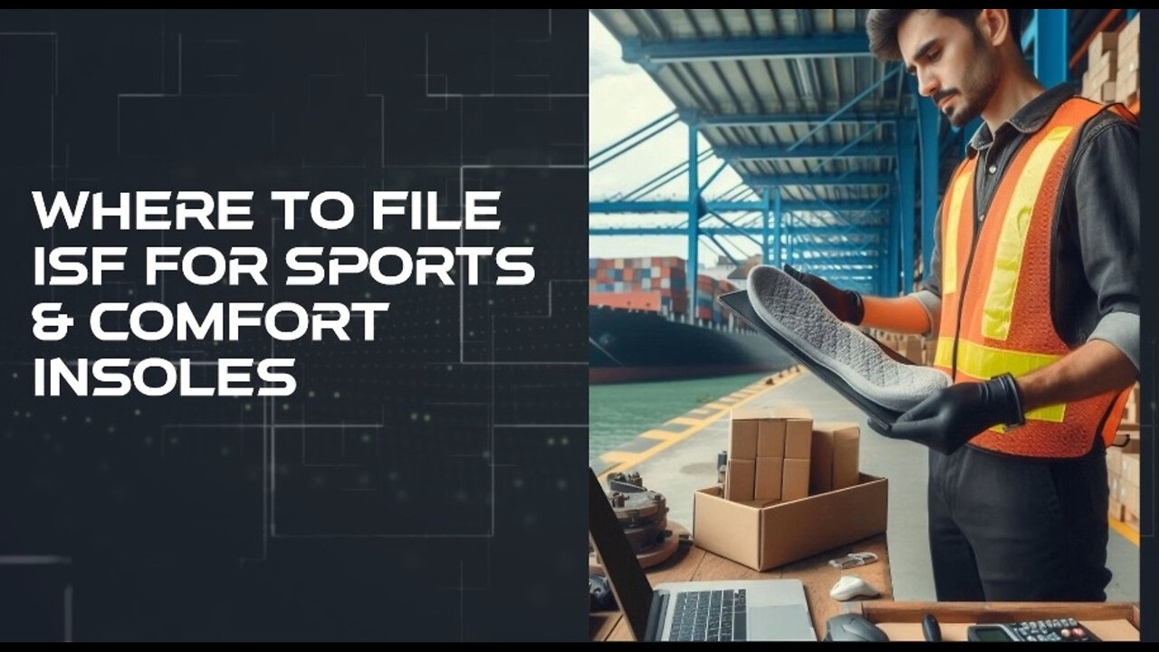 Streamlining Your Import Process: Where to File ISFs for Sports Comfort Insoles