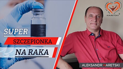 Szczepionka na Raka. Gdzie ją Kupić? Aleksander Haretski. Medycyna Regeneracyjna.