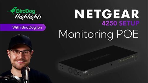 4 - BirdDog Stream Highlights: Netgear 4250: Monitoring POE