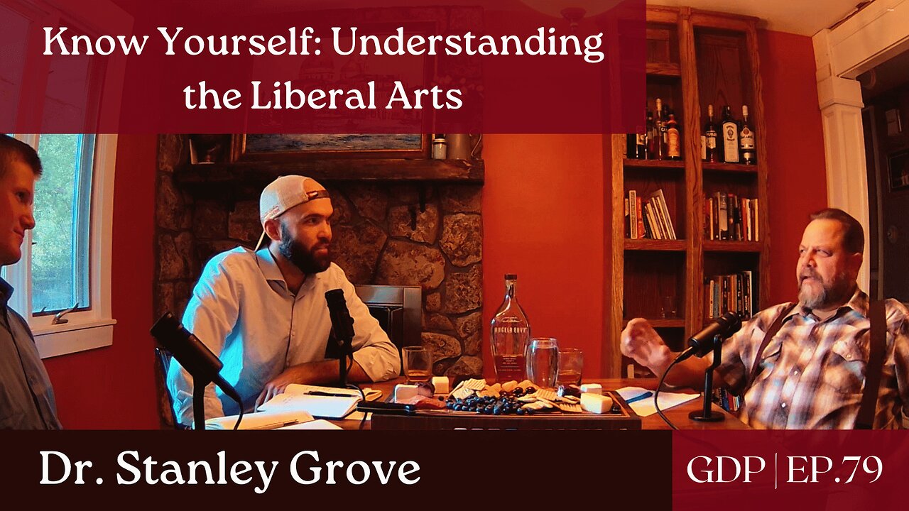 Know Yourself: Understanding the Liberal Arts - Ft. Dr. Stanley Grove | The GDP | Ep. 79