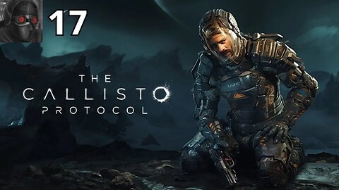 Let's Play The Callisto Protocol - Ep.17