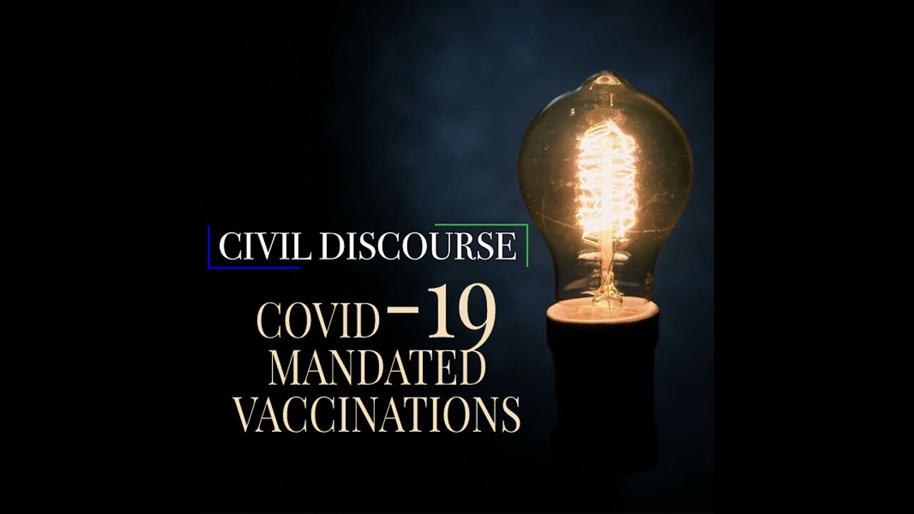 Civil Discourse 14 | COVID-19 Mandated Vaccinations & Vaccination Passports