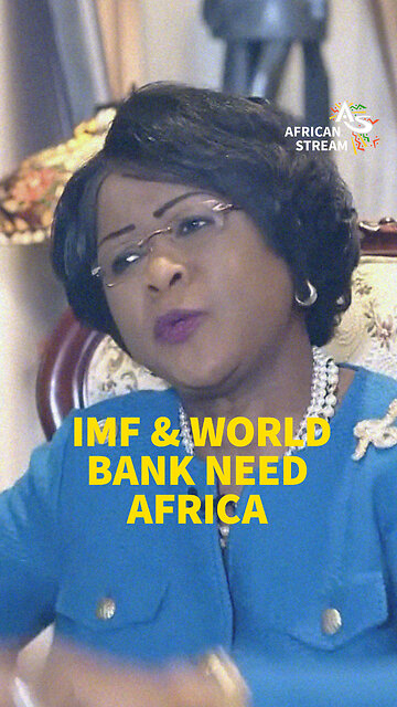 IMF & WORLD BANK NEED AFRICA