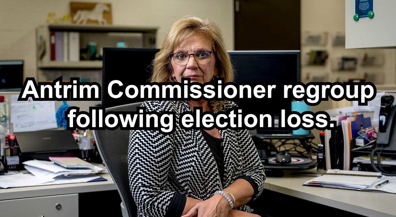 Antrim Commissioner regroup following election loss.