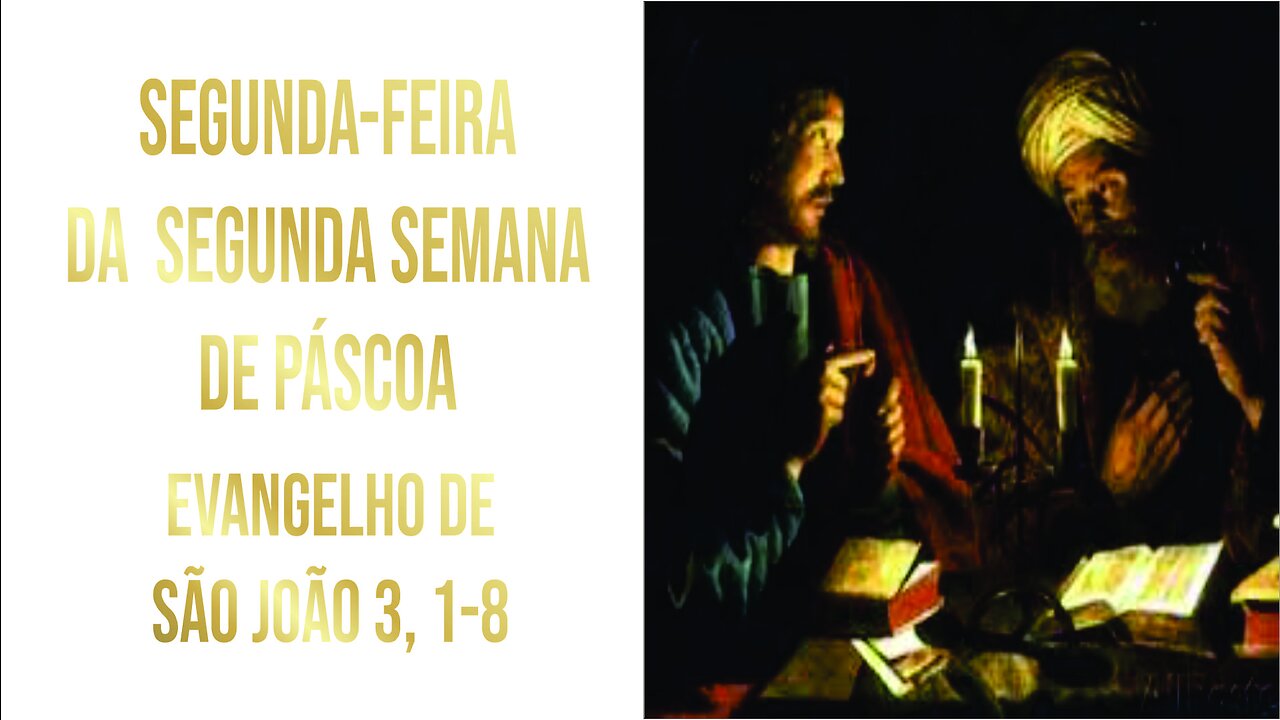 Evangelho da Segunda-feira da Segunda Semana da Páscoa - Ano A Jo 3, 1-8