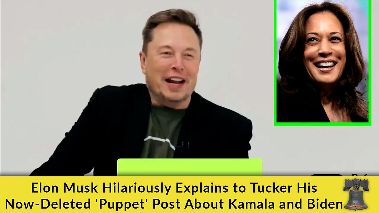 Elon Musk Hilariously Explains to Tucker His Now-Deleted 'Puppet' Post About Kamala and Biden