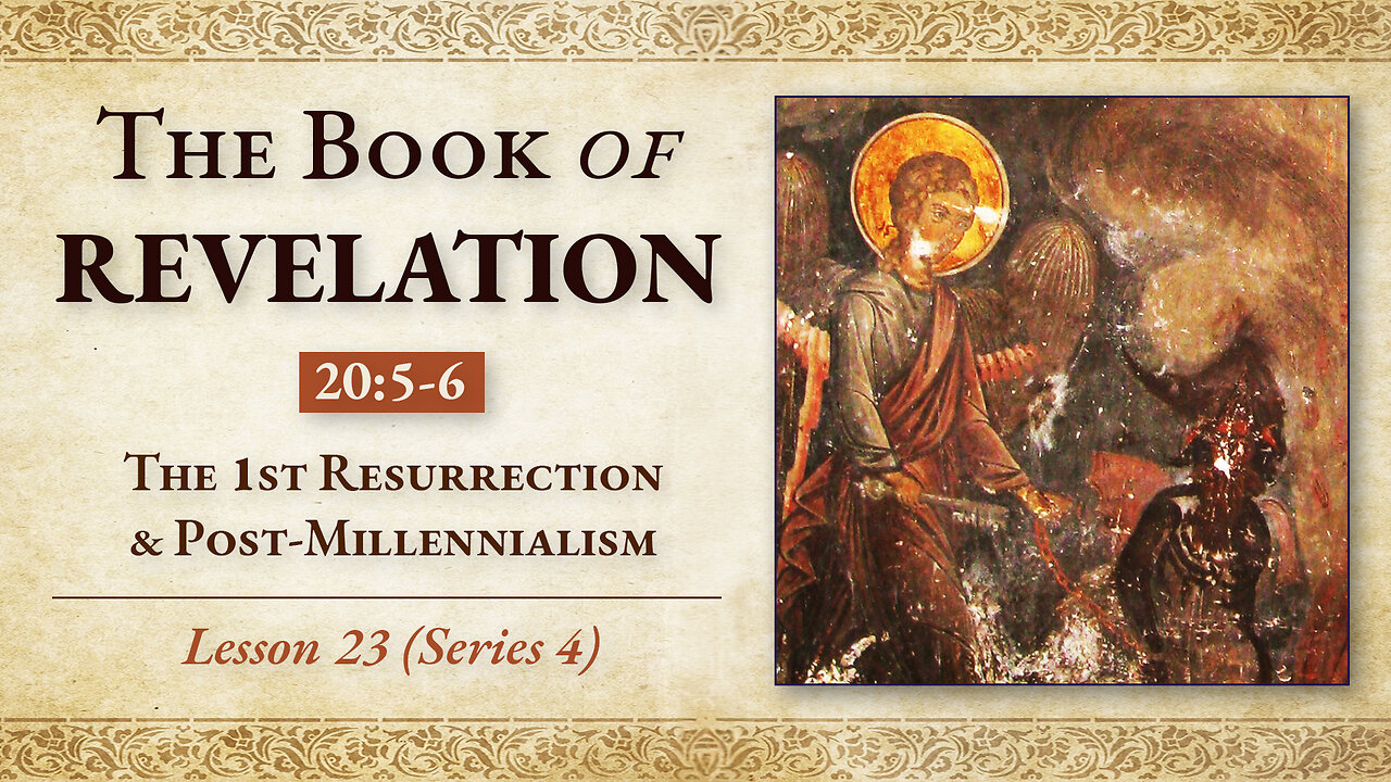 The 1st Resurrection & Post-Millennialism: Revelation 20:5-6 - Lesson 23 (Series 4)